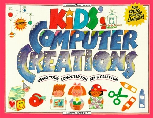 Kids Computer Creations: Using Your Computer for Art & Craft Fun (Williamson Kids Can Books) (Paperback)