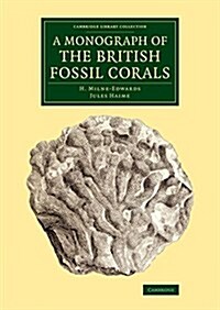 A Monograph of the British Fossil Corals (Paperback)