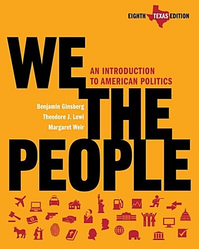 We the People: An Introduction to American Politics (Eighth Texas Edition) (Hardcover, Eighth Texas Edition)