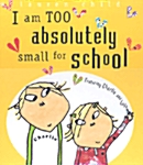 Charlie and Lola : I Am Too Absolutely Small for School (Hardcover)