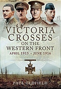 Victoria Crosses on the Western Front - April 1915 to June 1916 (Hardcover)