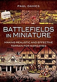 Battlefields in Miniature : Making Realistic and Effective Terrain for Wargames (Hardcover)