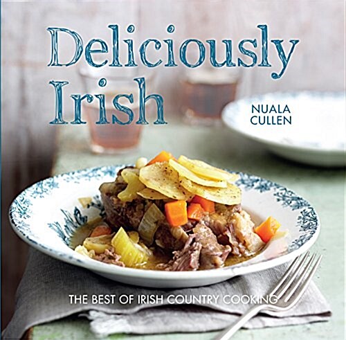 Deliciously Irish : Recipes inspired by the rich history of Ireland (Hardcover, 2 Revised edition)