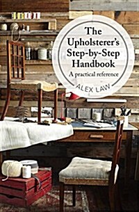 The Upholsterers Step-by-Step Handbook : A practical reference (Hardcover)