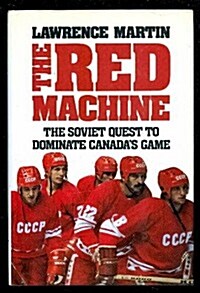 The Red Machine: the Soviet quest to dominate Canadas Game (Hardcover, 1st)