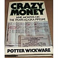 Crazy money: Nine months on the trans-Alaska pipeline (Hardcover, 1st)