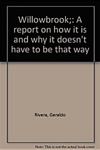 Willowbrook;: A report on how it is and why it doesnt have to be that way (Paperback, 0)