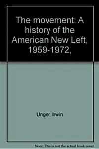 The movement: A history of the American New Left, 1959-1972, (Hardcover)