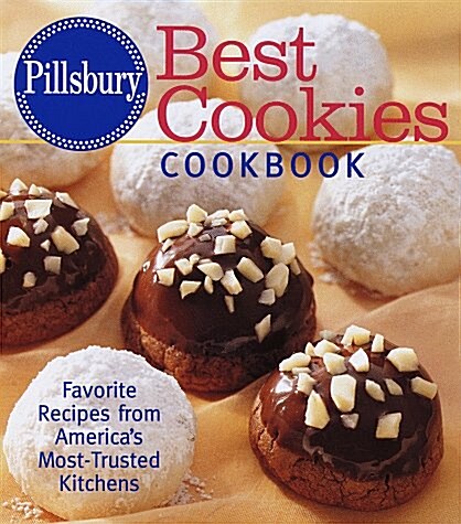 Pillsbury: Best Cookies Cookbook: Favorite Recipes from Americas Most-Trusted Kitchens (Hardcover, 1st)