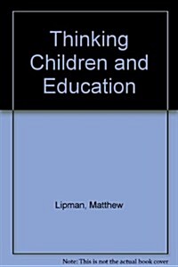 Thinking Children and Education (Paperback, 1st)