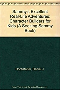 Sammys Excellent Real-Life Adventures: Character Builders for Kids (A Seeking Sammy Book) (Hardcover)