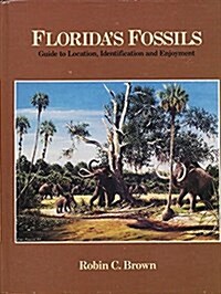Floridas Fossils: Guide to Location, Identification and Enjoyment (Hardcover, 1st)