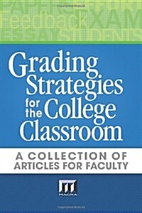 Grading Strategies for the College Classroom: A collection of articles for faculty (Paperback)