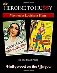 Heroine to Hussy: Women in Louisiana Films (Paperback)