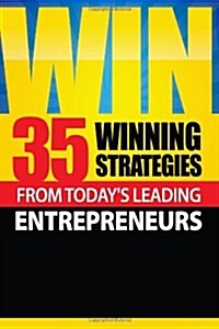 Win: 35 Winning Strategies from Todays Leading Entrepreneurs (Hardcover)