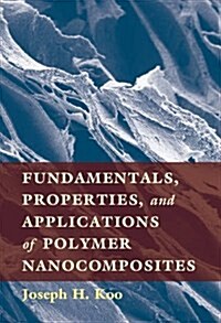 Fundamentals, Properties, and Applications of Polymer Nanocomposites (Hardcover)