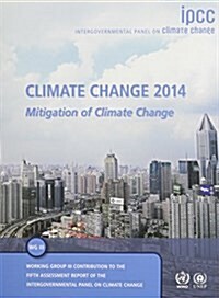 Climate Change 2014: Mitigation of Climate Change : Working Group III Contribution to the IPCC Fifth Assessment Report (Hardcover)