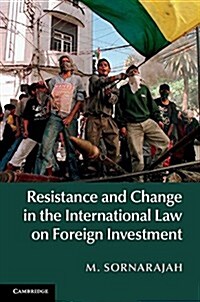 Resistance and Change in the International Law on Foreign Investment (Hardcover)