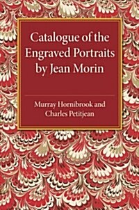 Catalogue of the Engraved Portraits by Jean Morin : (c.1590–1650) (Paperback)
