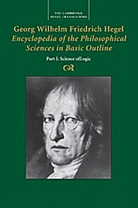 Georg Wilhelm Friedrich Hegel: Encyclopedia of the Philosophical Sciences in Basic Outline, Part 1, Science of Logic (Paperback)
