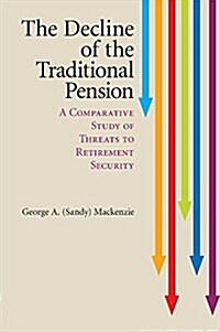 The Decline of the Traditional Pension : A Comparative Study of Threats to Retirement Security (Paperback)