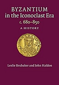 Byzantium in the Iconoclast Era, c. 680–850 : A History (Paperback)