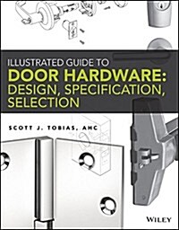 Illustrated Guide to Door Hardware: Design, Specification, Selection (Paperback)