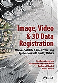 Image, Video and 3D Data Registration: Medical, Satellite and Video Processing Applications with Quality Metrics (Hardcover)