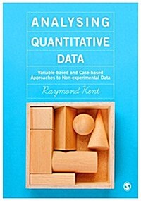 Analysing Quantitative Data : Variable-Based and Case-Based Approaches to Non-Experimental Datasets (Paperback)