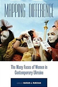 Mapping Difference : The Many Faces of Women in Contemporary Ukraine (Paperback)