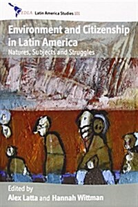 Environment and Citizenship in Latin America : Natures, Subjects and Struggles (Paperback)