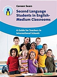 Second Language Students in English-Medium Classrooms : A Guide for Teachers in International Schools (Paperback)