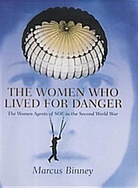 The Women Who Lived for Danger: The Agents of the Special Operations Executive (Hardcover, 1St Edition)