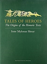 Tales of heroes: The origins of the Homeric texts (Hardcover)