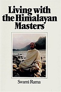 Living with the Himalayan Masters: Spiritual Experiences of Swami Rama (Paperback, Reprint)