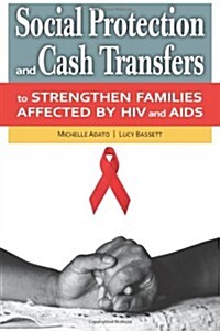 Social Protection and Cash Transfers to Strengthen Families Affected by HIV & AIDS (Paperback)