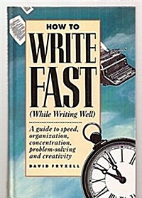 How to Write Fast (While Writing Well) (Hardcover, 1st)