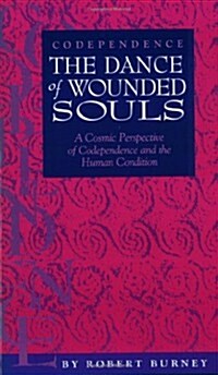 Codependence: The dance of wounded souls : a cosmic perspective of codependence and the human condition (Paperback)