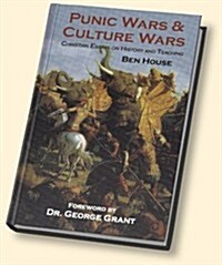 Punic Wars & Culture Wars: Christian Essays on History and Teaching (Hardcover, 1st)
