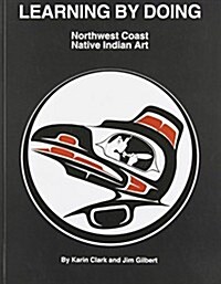 Learning by Doing Northwest Coast Native Indian Art (Paperback)