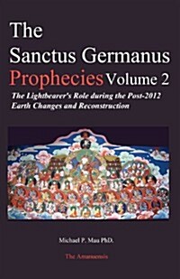 The Sanctus Germanus Prophecies: The Light Bearers Role During the Post 2012 Earth Changes and Reconstruction (Paperback)