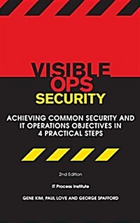Visible Ops Security: Achieving Common Security And IT Operations Objectives In 4 Practical Steps (Paperback, 2nd)