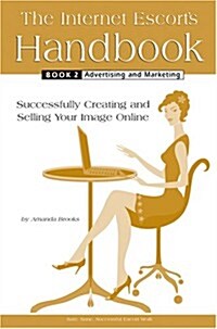 The Internet Escorts Handbook Book 2: Advertising and Marketing (Perfect Paperback, 1st)