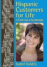 Hispanic Customers for Life: A Fresh Look at Acculturation (Hardcover)