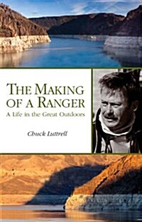 The Making of a Ranger: A Life in the Great Outdoors (Paperback)