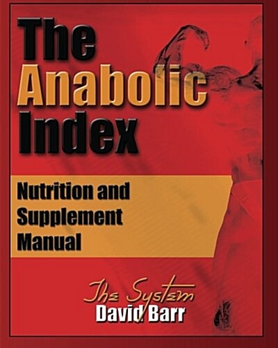 The Anabolic Index: Optimized Nutrition and Supplementation Manual (Paperback)