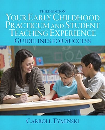 Your Early Childhood Practicum and Student Teaching Experience: Guidelines for Success (Paperback, 3)
