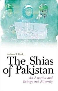 The Shias of Pakistan: An Assertive and Beleaguered Minority (Hardcover)