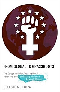 From Global to Grassroots: The European Union, Transnational Advocacy, and Combating Violence Against Women (Paperback)