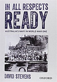 In All Respects Ready: Australias Navy in World War One (Hardcover)